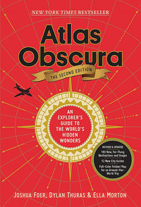 Atlas Obscura, 2nd Edition : An Explorer's Guide to the World's Hidden Wonders - Joshua Foer