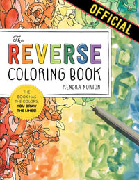 The Reverse Coloring Book : The Book Has the Colors, You Draw the Lines! - Kendra Norton