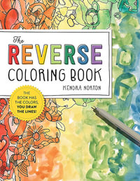 The Reverse Coloring Book : The Book Has the Colors, You Draw the Lines! - Kendra Norton