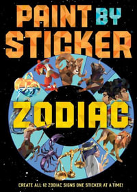 Paint by Sticker: Zodiac : Create All 12 Zodiac Signs One Sticker at a Time - Workman Publishing