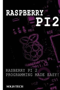 Raspberry Pi 2 : Raspberry Pi 2 Programming Made Easy - Solis Tech