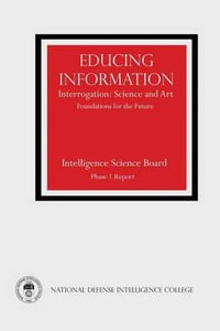 Educing Information : Interrogation: Science and Art - Foundations for the Future - National Defense Intelligence College