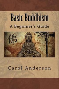 Basic Buddhism : A Beginner's Guide - Carol Anderson