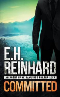 Committed : An Agent Hank Rawlings FBI Thriller, Book 3 - E H Reinhard