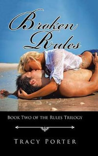 Broken Rules : Book Two of the Rules Trilogy - Tracy Porter
