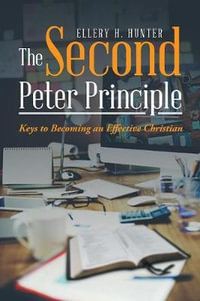 The Second Peter Principle : Keys to Becoming an Effective Christian - Ellery H. Hunter