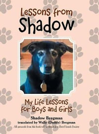 Lessons from Shadow : My Life Lessons for Boys and Girls - Shadow Bregman
