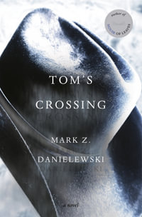 Tom's Crossing : A Novel - Mark Z. Danielewski
