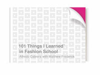 101 Things I Learned® in Fashion School : 101 Things I Learned - Matthew Frederick