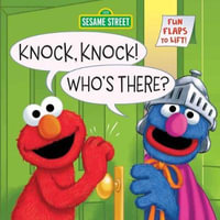 Knock, Knock! Who's There? (Sesame Street) : A Lift-The-Flap Board Book - Anna Ross