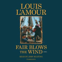 Fair Blows the Wind (Louis L'Amour's Lost Treasures) : A Novel - Louis L'Amour