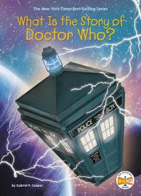 What Is the Story of Doctor Who? : What Is the Story Of? - Gabriel P. Cooper