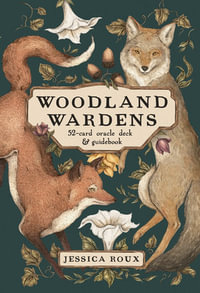 Woodland Wardens : A 52-Card Oracle Deck & Guidebook - Jessica Roux