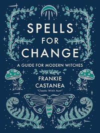 Spells for Change : A Guide for Modern Witches - Frankie Castanea