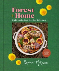 Forest + Home : Cultivating an Herbal Kitchen - Spencre McGowan