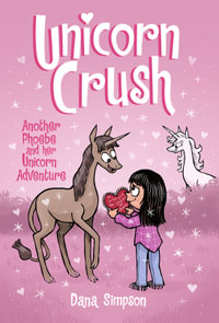 Unicorn Crush: Another Phoebe and Her Unicorn Adventure : Phoebe and Her Unicorn - Dana Simpson