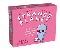 Strange Planet 2025 Day-to-Day Calendar : I Don't Know How to Use My Life - Nathan W. Pyle