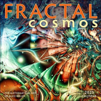 Fractal Cosmos 2025 Wall Calendar : The Mathematical Art of Alice Kelley - Alice Kelley