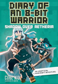 Diary of an 8-Bit Warrior : Shadow Over Aetheria : Volume 7 - Cube Cube Kid