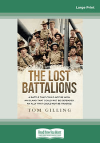 The Lost Battalions : A battle that could not be won. An island that could not be defended. An ally that could not be trusted. - Tom Gilling