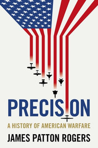 Precision : A history of American warfare - James Patton Rogers