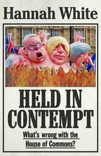 Held in Contempt : Whats Wrong with the House of Commons? - Hannah White