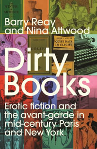 200px x 308px - Dirty books, Erotic fiction and the avant-garde in mid-century Paris and  New York by Barry Reay | 9781526159243 | Booktopia