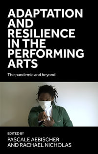 Adaptation and resilience in the performing arts : The pandemic and beyond - Pascale Aebischer