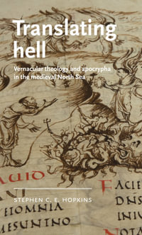 Translating hell : Vernacular theology and apocrypha in the medieval North Sea - Stephen C. E. Hopkins