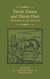 David, Donne and Thirsty Deer : Selected Essays of Anne Lake Prescott - Anne Lake Prescott
