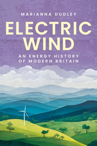 Electric wind : An energy history of modern Britain - Marianna Dudley