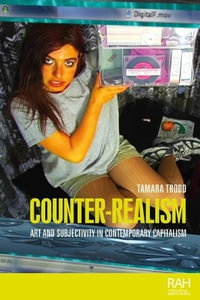 Counter-realism : Art and subjectivity in contemporary capitalism - Tamara Trodd