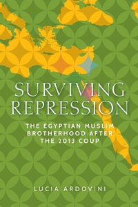 Surviving repression : The Egyptian Muslim Brotherhood after the 2013 coup - Lucia Ardovini