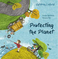 Protecting the Planet : Children in Our World - Louise Spilsbury