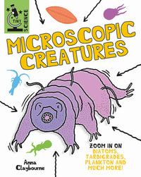 Tiny Science: Microscopic Creatures : Tiny Science - Anna Claybourne