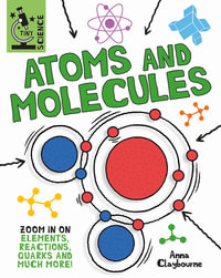 Tiny Science : Atoms and Molecules - Anna Claybourne