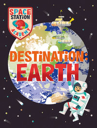 Space Station Academy : Destination Earth - Sally Spray