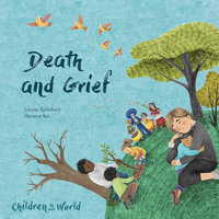 Children in Our World : Death and Grief : Children in Our World - Louise Spilsbury