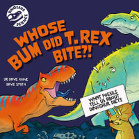 Dinosaur Science: Whose Bum Did T. rex Bite?! : Dinosaur Science - Dave Hone