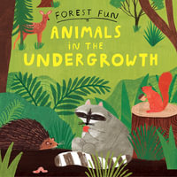 Forest Fun : Animals in the Undergrowth - Susie Williams