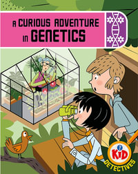 Kid Detectives : A Curious Adventure in Genetics - Adam Bushnell