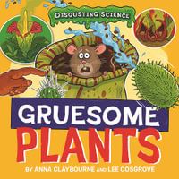 Disgusting Science : Gruesome Plants - Anna Claybourne