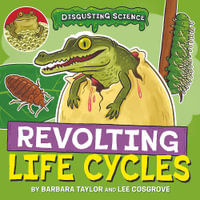 Disgusting Science : Revolting Life Cycles - Barbara Taylor
