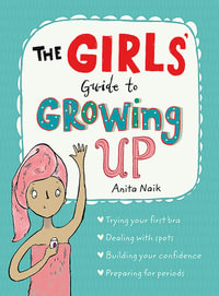 The Girls' Guide to Growing Up : the best-selling puberty guide for girls - Anita Naik
