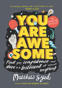 You Are Awesome : Find Your Confidence and Dare to be Brilliant at (Almost) Anything - Matthew Syed