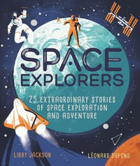 Space Explorers : 25 extraordinary stories of space exploration and adventure - Libby Jackson