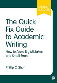 The Quick Fix Guide to Academic Writing : How to Avoid Big Mistakes and Small Errors - Phillip C. Shon