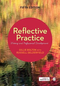 Reflective Practice : Writing and Professional Development - Gillie E J Bolton