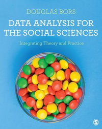 Data Analysis for the Social Sciences : Integrating Theory and Practice - Douglas Bors