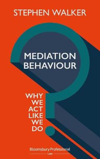 Mediation Behaviour : Why We Act Like We Do - Stephen Walker